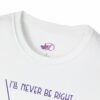 "Never Be Right" Unisex Tee - Image 4